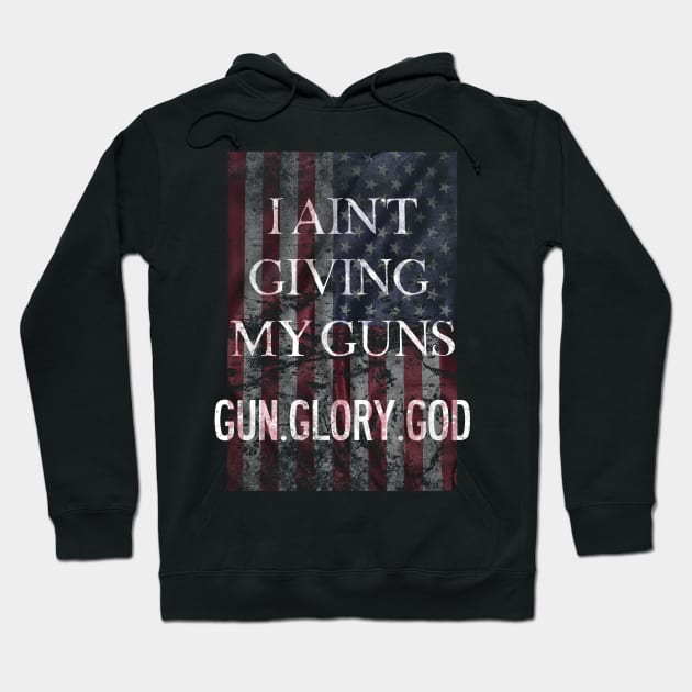 I Ain't Giving My Guns Second Amendment Hoodie by Designtigrate